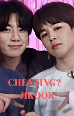 [71] CHEATING? - JIKOOK [COMPLETED]