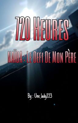 720 Heures  NAÏDA : Le Défi De Mon Père [Terminée]