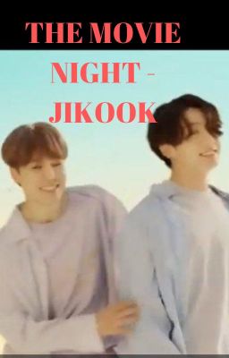 [74] THE MOVIE NIGHT - JIKOOK [COMPLETED]