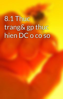 8.1 Thuc trang& gp thuc hien DC o co so