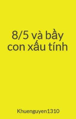 8/5 và bầy con xấu tính