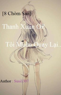 [8 Chòm Sao] Thanh Xuân Ơi! Tôi Muốn Quay Lại...