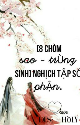 [8 chòm sao - Trùng sinh] Nghịch Tập Số Phận