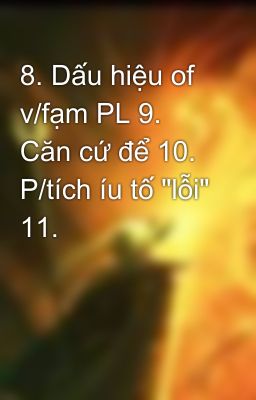 8. Dấu hiệu of v/fạm PL 9. Căn cứ để 10. P/tích íu tố 