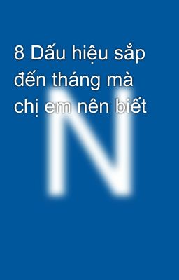 8 Dấu hiệu sắp đến tháng mà chị em nên biết