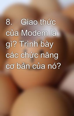 8.	Giao thức của Modem là gì? Trình bày các chức năng cơ bản của nó?