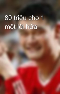 80 triêu cho 1 một lời hứa