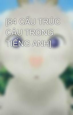 [84 CẤU TRÚC CÂU TRONG TIẾNG ANH]