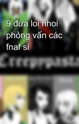 9 đứa loi nhoi phỏng vấn các fnaf sl