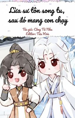 9. [HOÀN] 🔥Lừa sư tôn song tu, sau đó mang con chạy