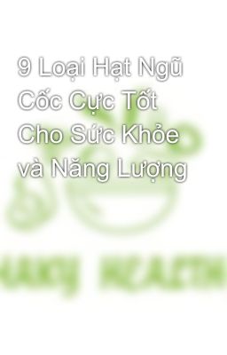 9 Loại Hạt Ngũ Cốc Cực Tốt Cho Sức Khỏe và Năng Lượng