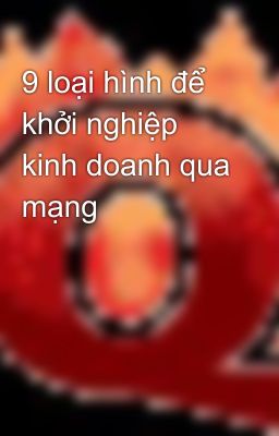 9 loại hình để khởi nghiệp kinh doanh qua mạng