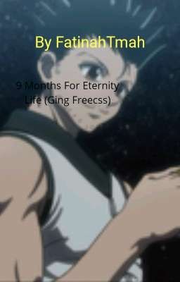 9 Months For Eternity Life (Ging Freecss