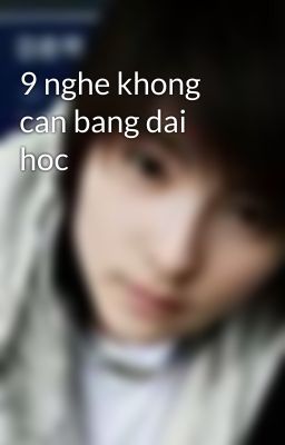 9 nghe khong can bang dai hoc