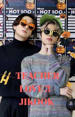 [98] TEACHER LOVE 3 - JIKOOK [COMPLETED]