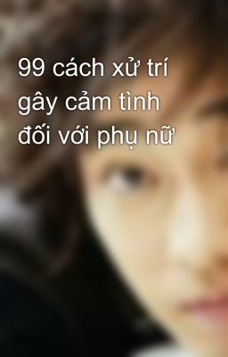 99 cách xử trí gây cảm tình đối với phụ nữ