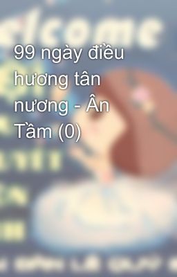 99 ngày điều hương tân nương - Ân Tầm (0)