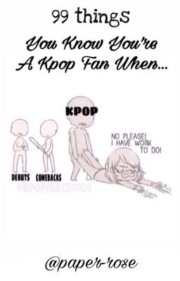 99 things: You Know You're a K-Pop Fan When...