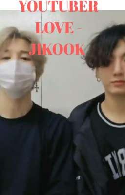 [99] YOUTUBER LOVE- JIKOOK [COMPLETED]