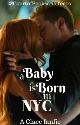 A Baby Is Born In NYC - A Clace FanFic