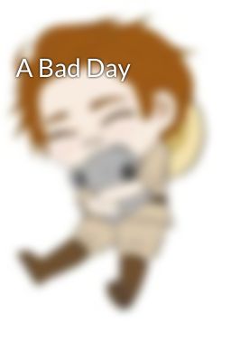 A Bad Day