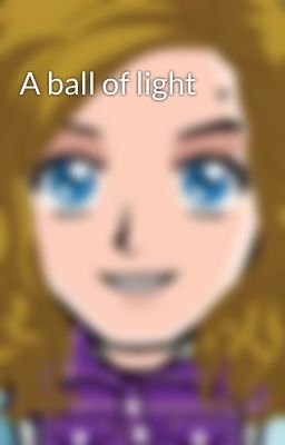 A ball of light