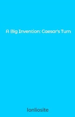 A Big Invention: Caesar's Turn