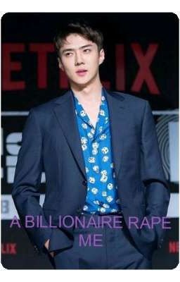 A BILLIONAIRE RAPE ME (hunhan)