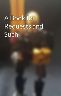 A Book for Requests and Such