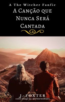 A Canção que Nunca Será Cantada (Geraskier Fanfic)