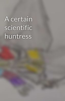 A certain scientific huntress