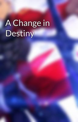 A Change in Destiny