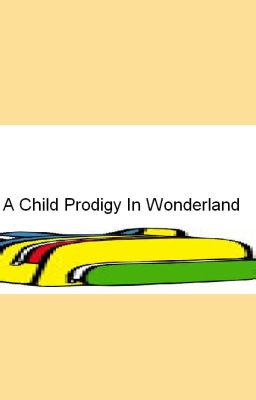 A Child Prodigy In Wonderland