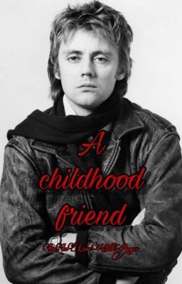 A childhood friend {Roger Taylor}