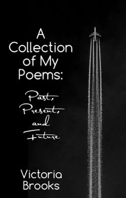 A Collection of My Poems: Past, Present, and Future