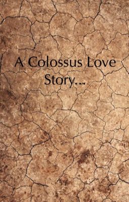 A Colossus Love Story...