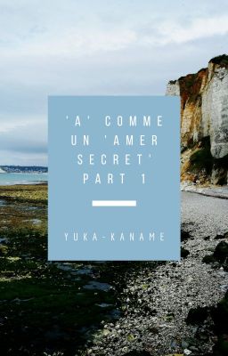 'A' comme un 'Amer Secret' Partie 1