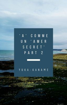 'A' comme un 'Amer secret' Partie 2