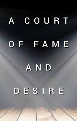 A Court Of Fame And Desire