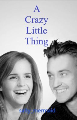 A Crazy Little Thing - Dramione