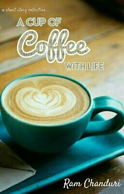 A Cup of Coffee with Life