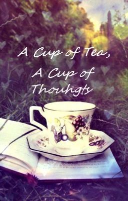 A Cup of Tea, A Cup of Thoughts