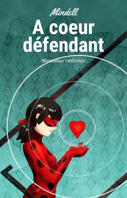 À cœur défendant - Miraculous Ladybug Fanfiction