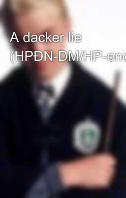 A dacker lie (HPĐN-DM/HP-end)