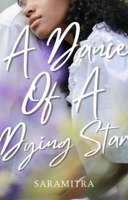 A Dance Of A Dying Star (Fan-Fic) ✓