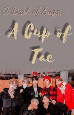 ✔A dash of Suga, a cup of Tae || BTS x Reader