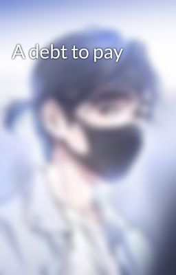 A debt to pay