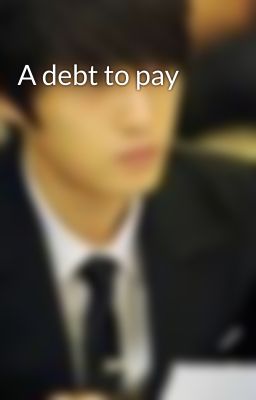 A debt to pay