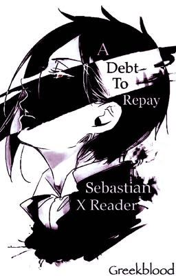 A Debt To Repay (Sebastian X Reader)