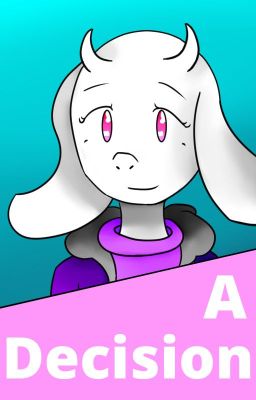 A Decision (COMPLETED) (An AlterTale FanFiction)